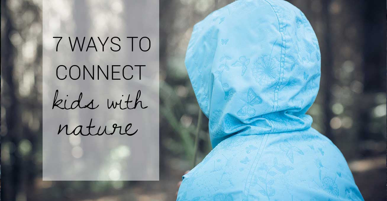 7 Ways to Connect your Kids with Nature
